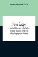 Slavic Europe; A Selected Bibliography In The Western European Languages, Comprising History, Languages And Literatures 9354210368 Book Cover