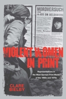 Violent Women in Print: Representations in the West German Print Media of the 1960s and 1970s 1571135308 Book Cover
