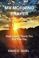 My Morning Prayer : Dear Lord, I Thank You for This Day 1986522032 Book Cover