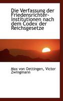 Die Verfassung der Friedensrichter-Institutionen Nach dem Codex der Reichsgesetze 0526105003 Book Cover