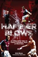 Hammer Blows: An Alternate Take on Twelve Turbulent Years at West Ham United 1909178837 Book Cover