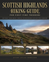 Scottish Highlands Hiking Guide for First-Time Trekkers: Easy Trails, Scenic Routes and Essential Tips for Exploring Scotland's Wild Landscapes B0H4XTWL52 Book Cover