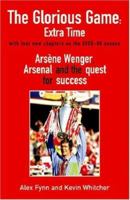 Glorious Game Extra Time: Arsene Wenger, Arsenal and the Quest for Success 0752864009 Book Cover