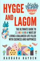 Hygge and Lagom: The Ultimate Guide to Scandinavian Ways of Living a Balanced Life Filled with Coziness and Happiness 170465436X Book Cover