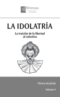 La idolatría: La traición de la libertad al colectivo (Historia descifrada) (Spanish Edition) B0FK3S6NND Book Cover
