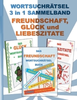 WORTSUCHRÄTSEL 3 in 1 SAMMELBAND FREUNDSCHAFT, GLÜCK und LIEBESZITATE: Rätsel Rätselbuch Suchsel Worträtsel Liebe Freund Freundin Valentinstag ... Rentner Umschreibung Umsc 3754398113 Book Cover