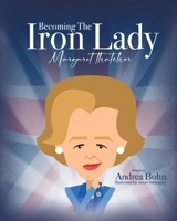 Becoming the Iron Lady Margaret Thatcher 1662886330 Book Cover