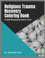 Religious Trauma Recovery Coloring Book: A Self-Empowerment Tool B0BSJ6FTK3 Book Cover