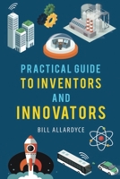 Practical Guide to Inventors and Innovators B0F4WZC163 Book Cover