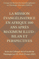 LA MISSION ÉVANGÉLISATRICE EN AFRIQUE 100 ANS APRÈS MAXIMUM ILLUD : BILAN ET PERSPECTIVES: Actes du Colloque de la Faculté de Théologie Les 23, 24 et 25 mars 2021 (French Edition) 284849350X Book Cover