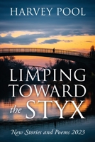 Limping Toward the Styx: New Stories and Poems 2023 1977261345 Book Cover