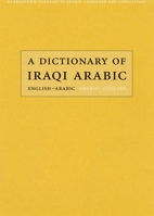 A Dictionary of Iraqi Arabic: English, Arabic/Arabic, English (Georgetown Classics in Arabic Language and Linguistics) 0878401369 Book Cover