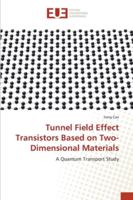 Tunnel Field Effect Transistors Based on Two-Dimensional Materials: A Quantum Transport Study 3639608305 Book Cover