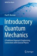 Introductory Quantum Mechanics: A Traditional Approach Emphasizing Connections with Classical Physics 3319886282 Book Cover