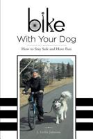 Bike with Your Dog - How to Stay Safe and Have Fun 1460241290 Book Cover