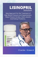 NEW APPROACH TO LOWER HIGH BLOOD PRESSURE AND HYPERTENSION USING LISINOPRIL 1678033618 Book Cover