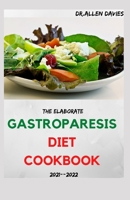The Elaborate GASTROPARESIS DIET COOKBOOK 2021--2022: Amazing Guide & Delicious Recipes to Relief Gastroparesis B0972XVD1J Book Cover