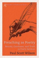Preaching as Poetry: Beauty, Goodness, and Truth in Every Sermon 1426764049 Book Cover