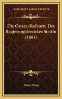 Die Ostsee-Badeorte Des Regierungsbezirkes Stettin (1881) 1160870470 Book Cover