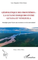 Géopolitique des frontières : la Guyane Essequibo entre Guyana et Venezuela: Stratégies pour l'accès aux ressources et à la souveraineté (Recherches Amériques Latines) (French Edition) 2336444348 Book Cover