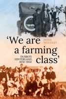 'We are a farming class': Dubbo's hinterland, 1870-1950 1760466751 Book Cover