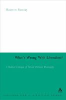 What's Wrong With Liberalism?: A Radical Critique Of Liberal Pilitical Philosophy (Continuum Collection) 0826477402 Book Cover