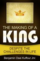 The Making of a King: Despite the Challenges in Life B0DSCQJDMT Book Cover
