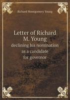Letter of Richard M. Young, declining his nomination as a candidate for governor 1359514899 Book Cover