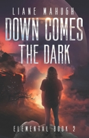 Down Comes the Dark - A YA Sci-Fi Adventure: Elemental Book 2 1778022537 Book Cover