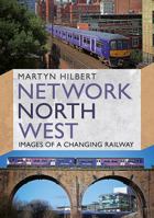 Network North West: Images of a Changing Railway 1781556113 Book Cover