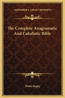 The Complete Anagramatic And Cabalistic Bible 1162809469 Book Cover