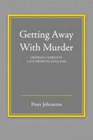 Getting Away with Murder: Criminal Clerics in Late Medieval England 1465291687 Book Cover