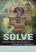 Solve: Finding God's Solutions in a World of Problems 1501816489 Book Cover