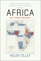 Africa as a Living Laboratory: Empire, Development, and the Problem of Scientific Knowledge, 1870-1950 0226803473 Book Cover