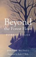Beyond the Forest Floor: Forest Tales 1800315015 Book Cover