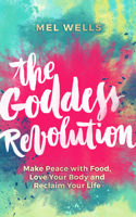 The Goddess Revolution: Food and Body Freedom for Life 1781807124 Book Cover