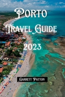 Porto Travel Guide 2023: Wine, Wonders, and Winding Streets: An Insider's Guide to Porto B0CDNKNP35 Book Cover