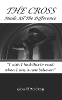 The Cross Made All The Difference: Large Print Edition 1985103486 Book Cover