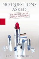 No Questions Asked: The Secret Life of Women in the Mob 1401351859 Book Cover