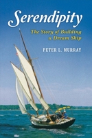 Serendipity: The Story of Building a Dream Ship 1483597520 Book Cover