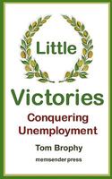 Little Victories: Conquering Unemployment 1452854610 Book Cover