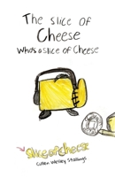 The Slice of Cheese Who's a Slice of Cheese 1965487254 Book Cover