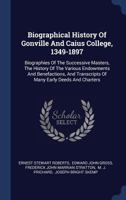 Biographical History of Gonville and Caius College, 1349-1897: Biographies of the Successive Masters, the History of the Various Endowments and Benefactions, and Transcripts of Many Early Deeds and Ch 1377200868 Book Cover