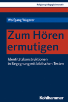 Zum Horen Ermutigen: Identitatskonstruktionen in Begegnung Mit Biblischen Texten (Religionspadagogik innovativ) 3170348906 Book Cover