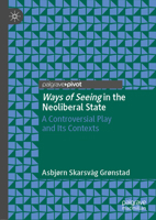 Ways of Seeing in the Neoliberal State: A Controversial Play and Its Contexts 3030859835 Book Cover