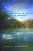 An Unruly Child: A History Of Law In Australia 1863738916 Book Cover