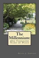The Millennium: One Thousand Years of Peace: A Latter-day Saint Perspective of the Utopian Dream 1466259469 Book Cover