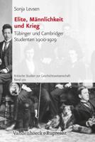 Elite, Mannlichkeit Und Krieg: Tubinger Und Cambridger Studenten 1900-1929 3525351518 Book Cover