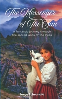 The Messenger of the Sun: A fantastic journey through the sacred lands of the Incas B0H6VNBND9 Book Cover