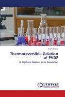 Thermoreversible Gelation of PVDF: In Aliphatic Diesters & Its Simulation 6203198544 Book Cover